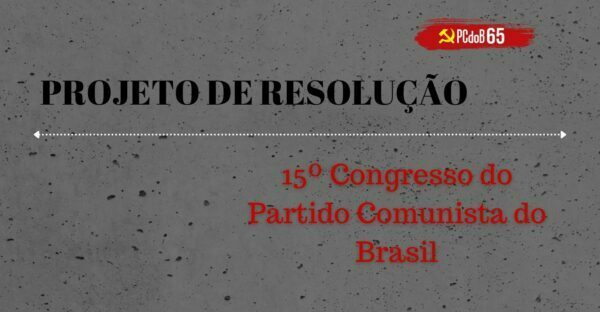 Projeto de Resolução ao 15º Congresso do Partido Comunista do&nbsp;Brasil